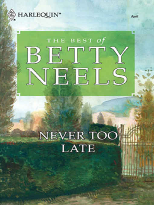 Title details for Never Too Late by Betty Neels - Available
